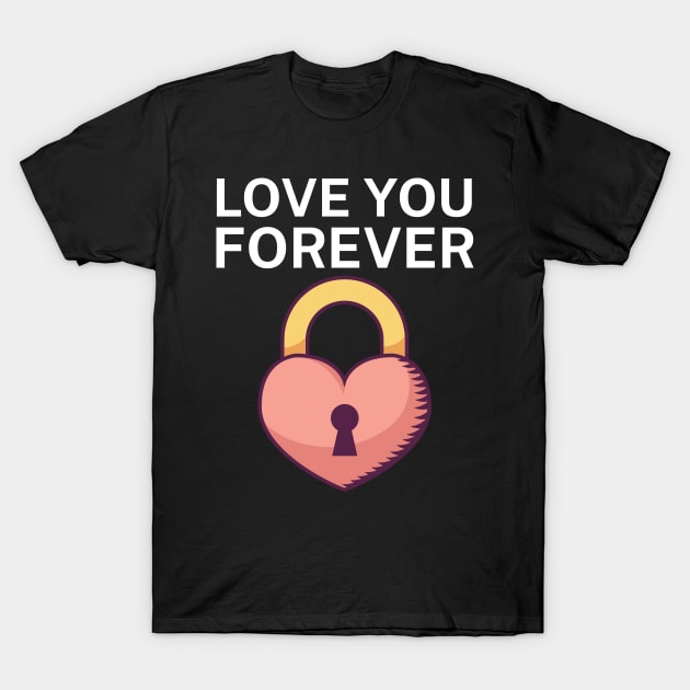 Love you forever T-Shirt by maxcode